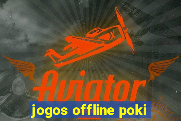 jogos offline poki